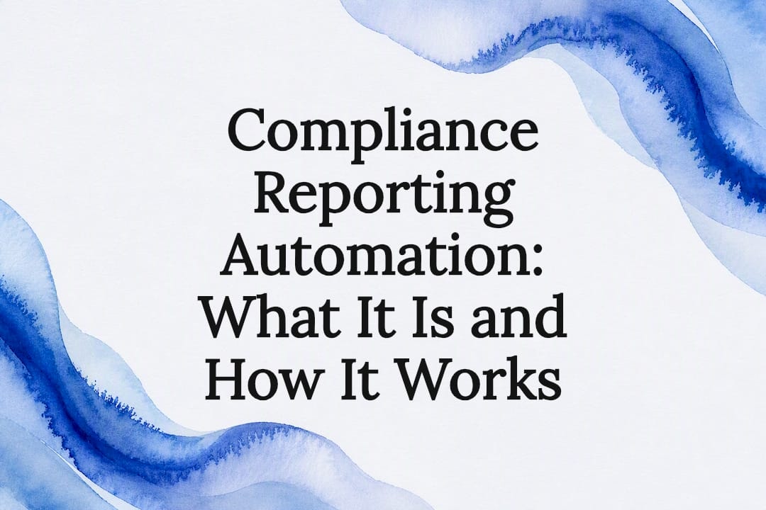 Compliance Reporting Automation: What It Is and How It Works